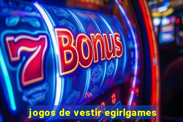 jogos de vestir egirlgames